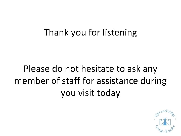 Thank you for listening Please do not hesitate to ask any member of staff