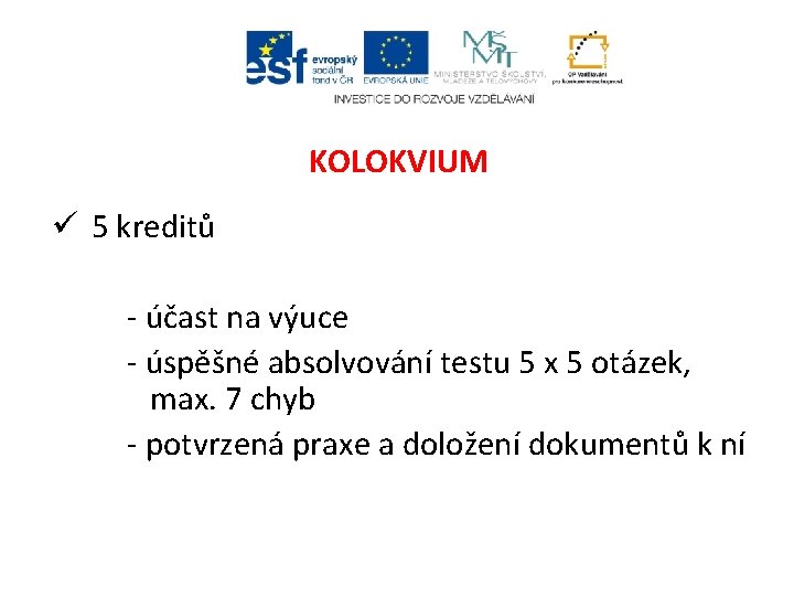 KOLOKVIUM ü 5 kreditů - účast na výuce - úspěšné absolvování testu 5 x