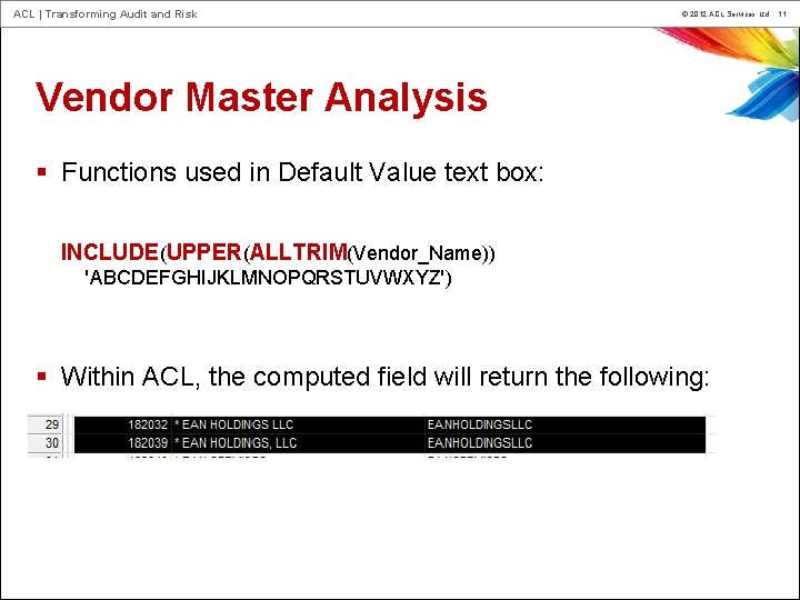 ACL | Transforming Audit and Risk © 2012 ACL Services Ltd. 11 Vendor Master