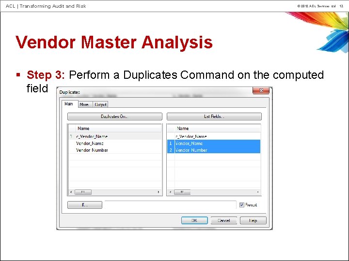 ACL | Transforming Audit and Risk © 2012 ACL Services Ltd. 12 Vendor Master