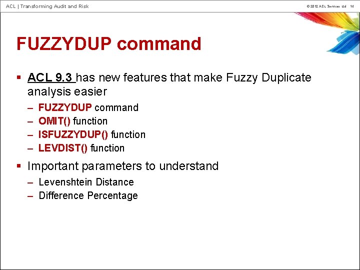 ACL | Transforming Audit and Risk © 2012 ACL Services Ltd. 14 FUZZYDUP command