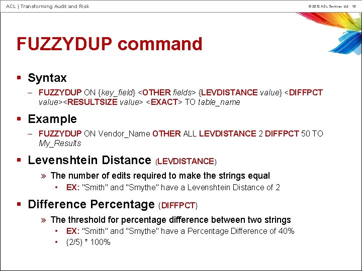 ACL | Transforming Audit and Risk © 2012 ACL Services Ltd. 15 FUZZYDUP command