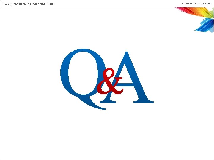 ACL | Transforming Audit and Risk © 2012 ACL Services Ltd. 18 