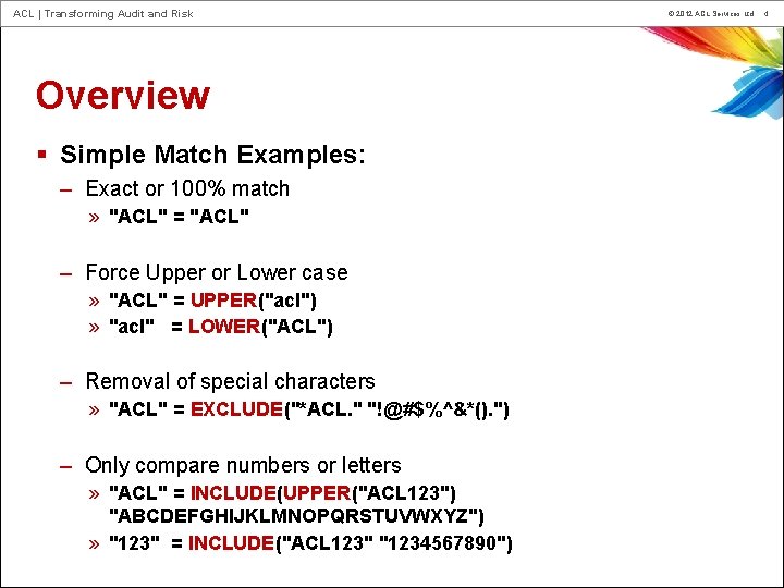 ACL | Transforming Audit and Risk Overview § Simple Match Examples: – Exact or