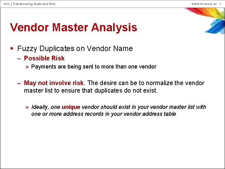 ACL | Transforming Audit and Risk © 2012 ACL Services Ltd. Vendor Master Analysis