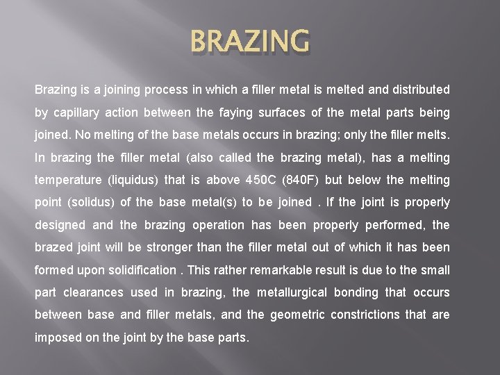 BRAZING Brazing is a joining process in which a filler metal is melted and