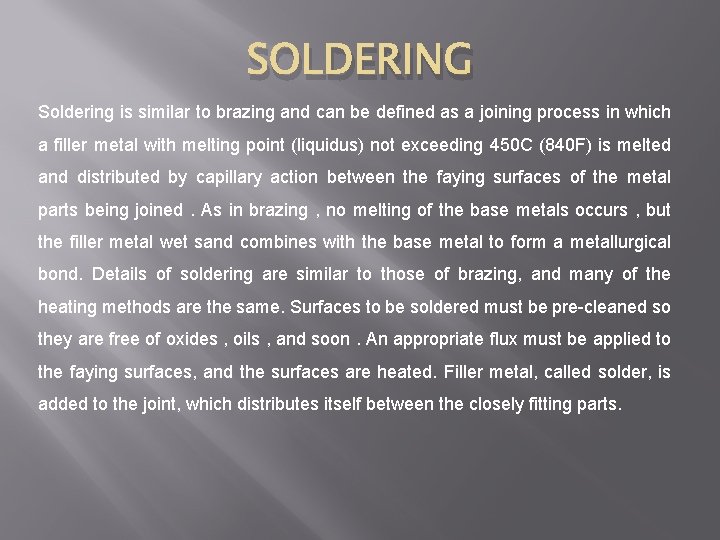 SOLDERING Soldering is similar to brazing and can be defined as a joining process