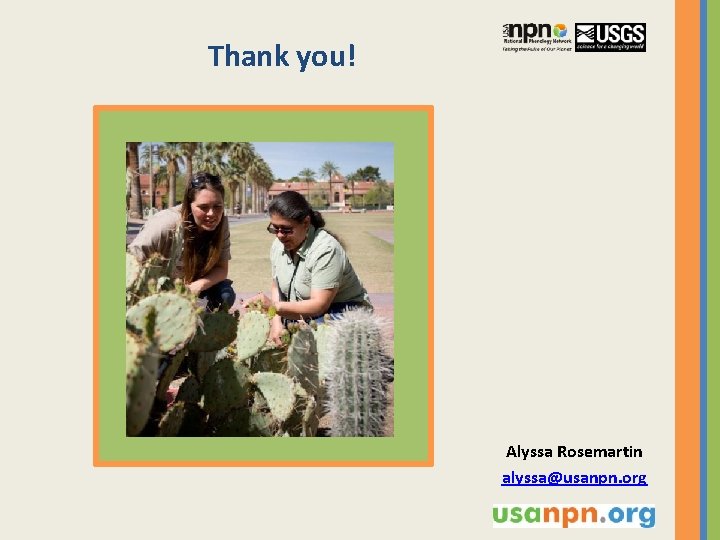 Thank you! Alyssa Rosemartin alyssa@usanpn. org 