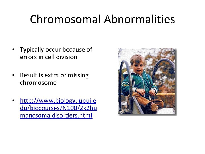 Chromosomal Abnormalities • Typically occur because of errors in cell division • Result is