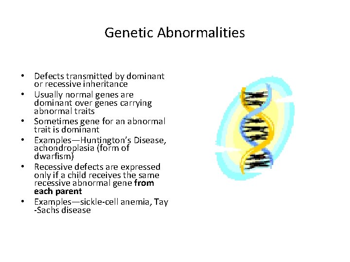 Genetic Abnormalities • Defects transmitted by dominant or recessive inheritance • Usually normal genes