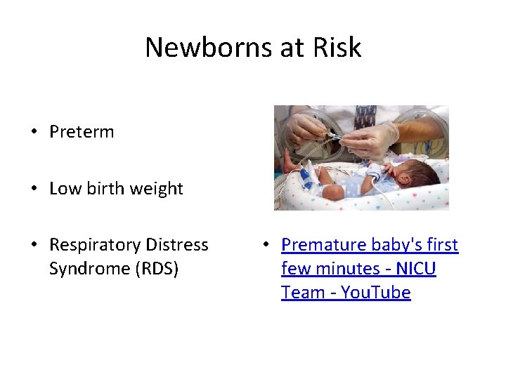 Newborns at Risk • Preterm • Low birth weight • Respiratory Distress Syndrome (RDS)