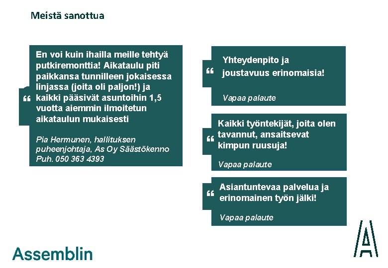 Meistä sanottua “ En voi kuin ihailla meille tehtyä putkiremonttia! Aikataulu piti paikkansa tunnilleen