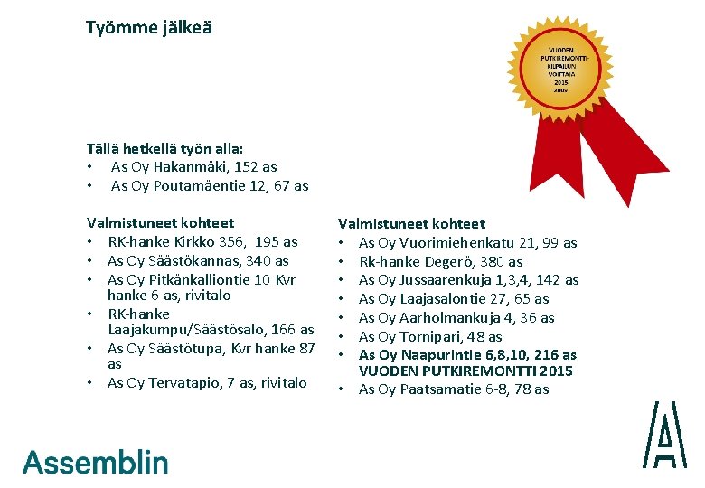 Työmme jälkeä Tällä hetkellä työn alla: • As Oy Hakanmäki, 152 as • As