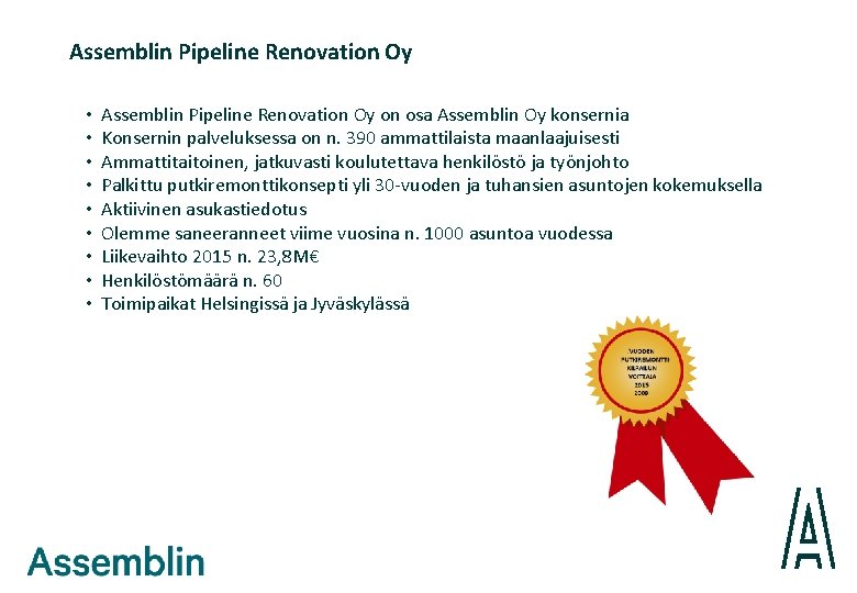 Assemblin Pipeline Renovation Oy • • • Assemblin Pipeline Renovation Oy on osa Assemblin