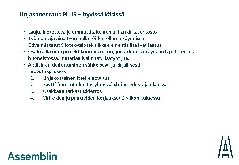 Linjasaneeraus PLUS – hyvissä käsissä Laaja, luotettava ja ammattitaitoinen alihankintaverkosto Työnjohtaja aina työmaalla töiden