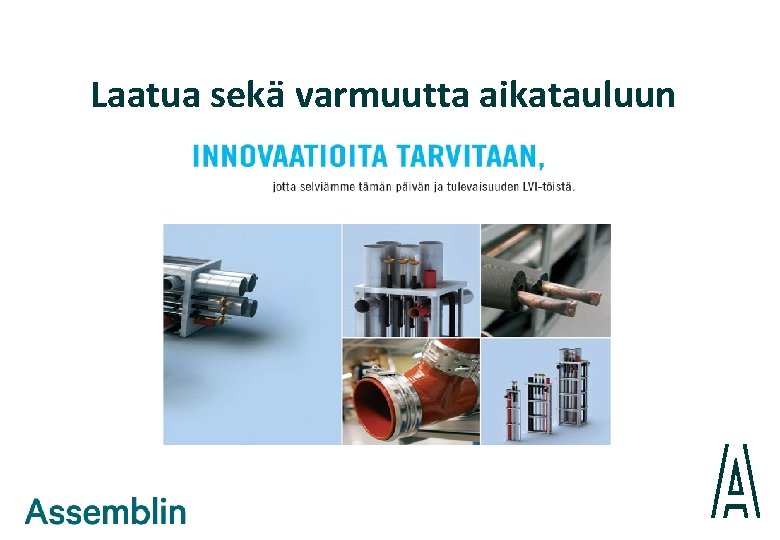Laatua sekä varmuutta aikatauluun 