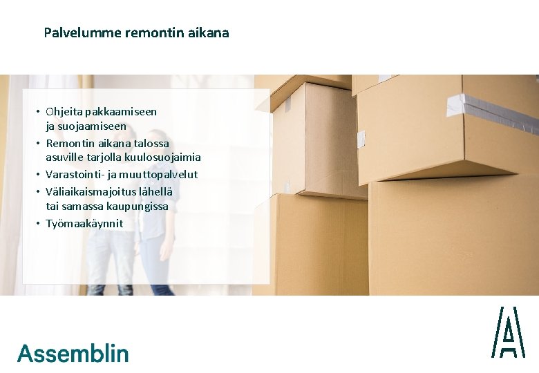 Palvelumme remontin aikana • Ohjeita pakkaamiseen ja suojaamiseen • Remontin aikana talossa asuville tarjolla