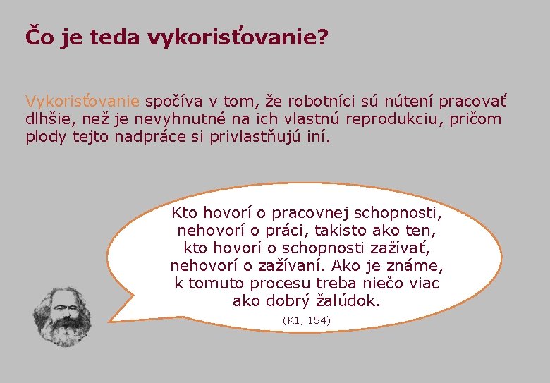 Čo je teda vykorisťovanie? Vykorisťovanie spočíva v tom, že robotníci sú nútení pracovať dlhšie,