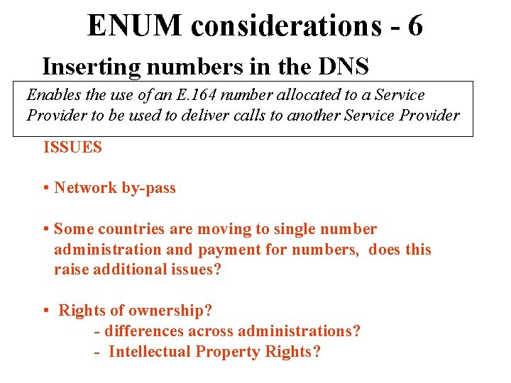 ENUM considerations - 6 Inserting numbers in the DNS Enables the use of an