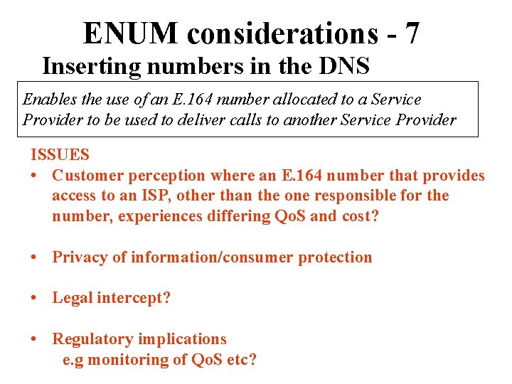 ENUM considerations - 7 Inserting numbers in the DNS Enables the use of an