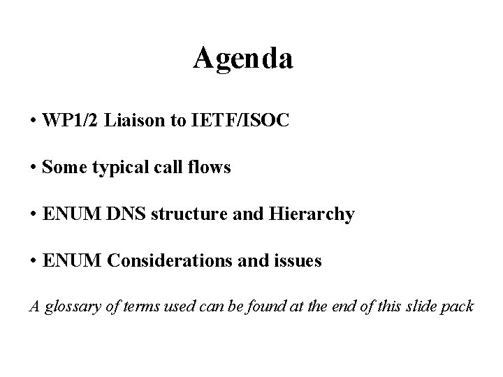 Agenda • WP 1/2 Liaison to IETF/ISOC • Some typical call flows • ENUM