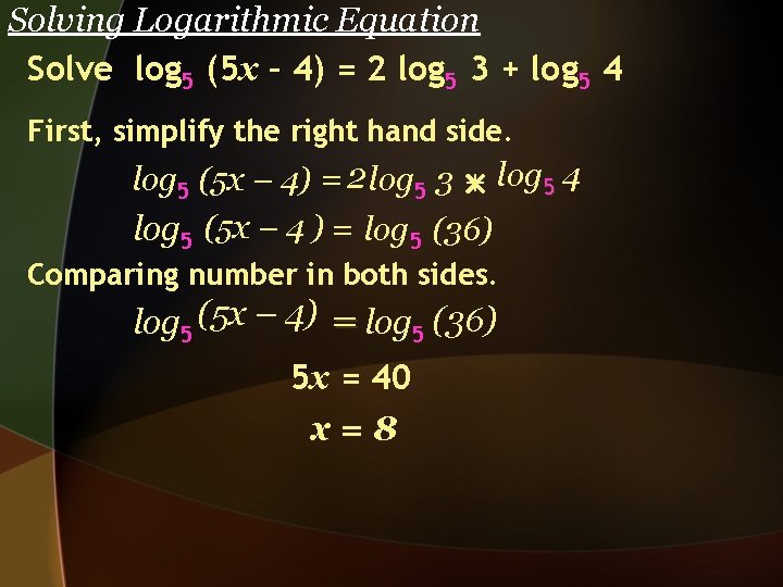 Solving Logarithmic Equation Solve log 5 (5 x – 4) = 2 log 5