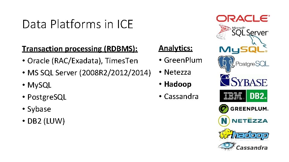 Data Platforms in ICE Transaction processing (RDBMS): • Oracle (RAC/Exadata), Times. Ten • MS