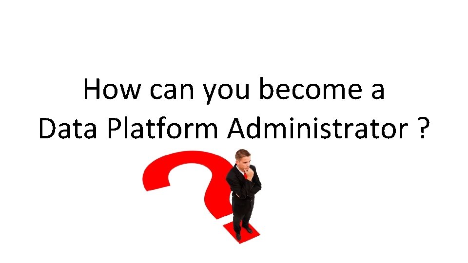 How can you become a Data Platform Administrator ? 