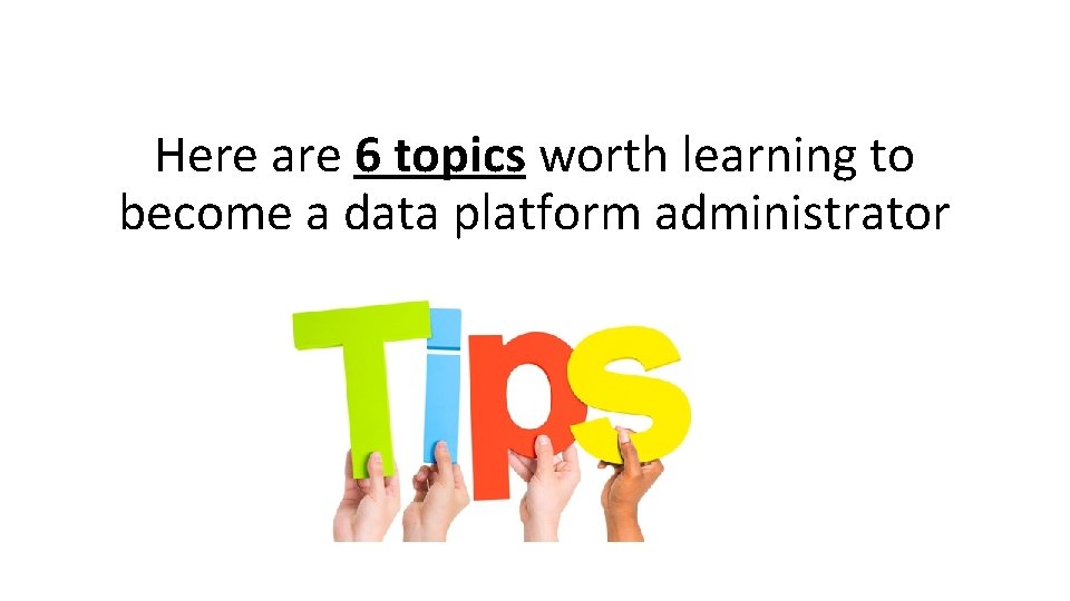 Here are 6 topics worth learning to become a data platform administrator 