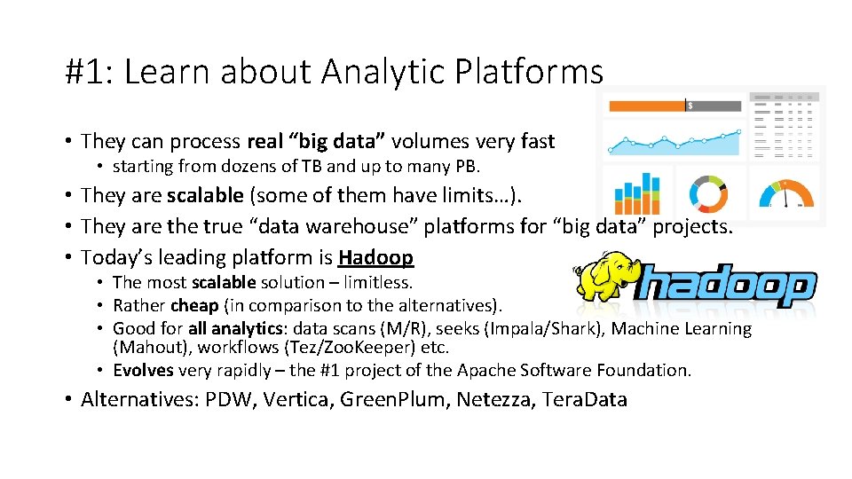 #1: Learn about Analytic Platforms • They can process real “big data” volumes very