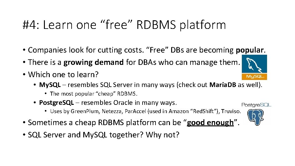 #4: Learn one “free” RDBMS platform • Companies look for cutting costs. “Free” DBs