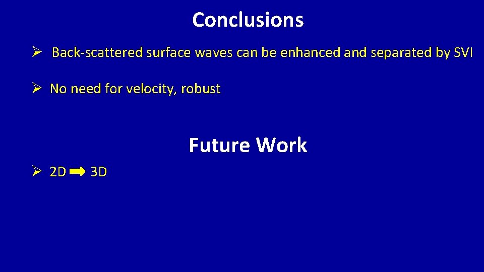 Conclusions Ø Back-scattered surface waves can be enhanced and separated by SVI Ø No