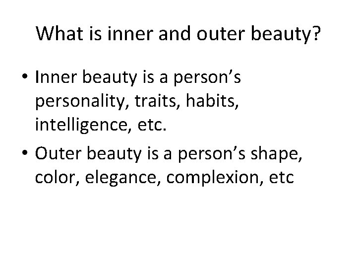 What is inner and outer beauty? • Inner beauty is a person’s personality, traits,