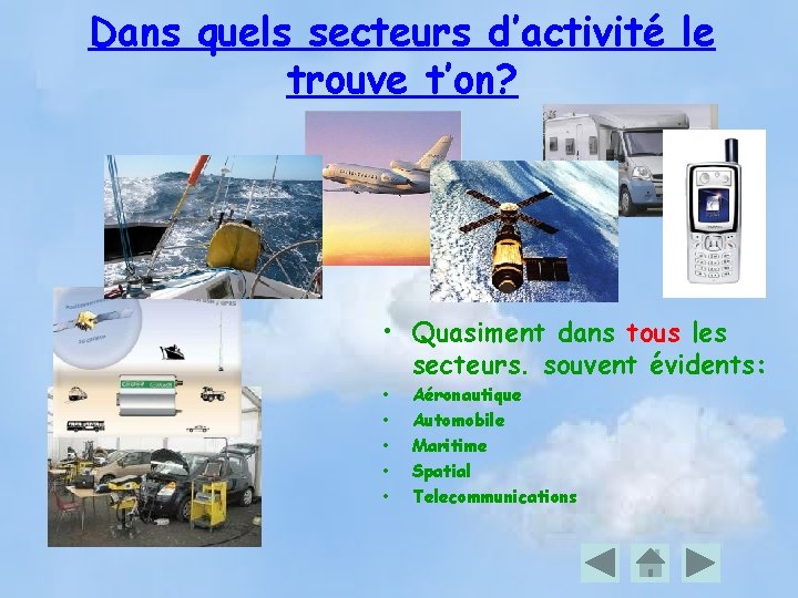 Dans quels secteurs d’activité le trouve t’on? • Quasiment dans tous les secteurs. souvent