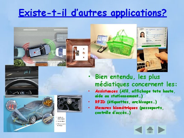 Existe-t-il d’autres applications? <> • Bien entendu, les plus médiatiques concernent les: • •