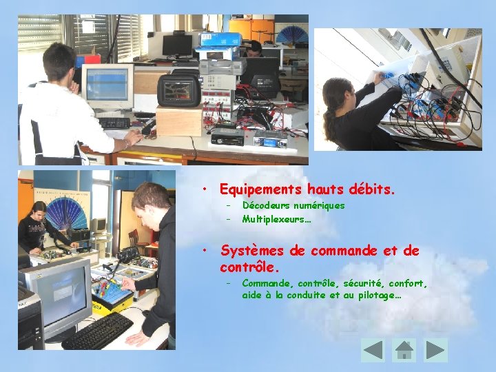  • Equipements hauts débits. – – Décodeurs numériques Multiplexeurs… • Systèmes de commande