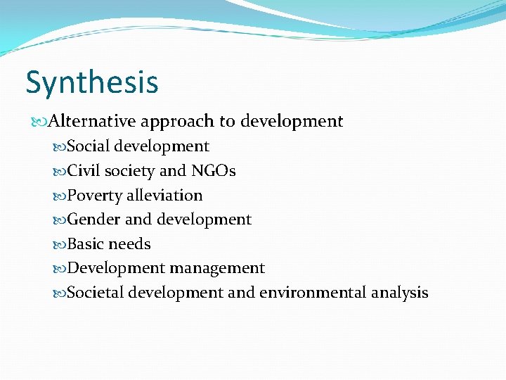 Synthesis Alternative approach to development Social development Civil society and NGOs Poverty alleviation Gender