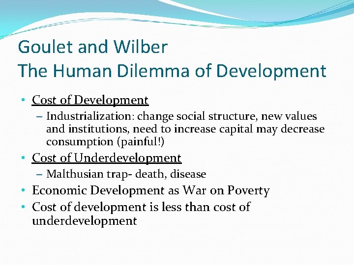 Goulet and Wilber The Human Dilemma of Development • Cost of Development – Industrialization:
