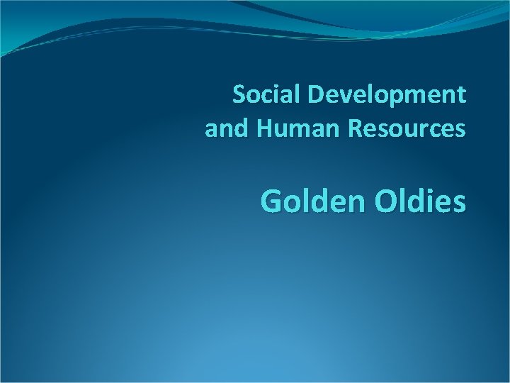 Social Development and Human Resources Golden Oldies 