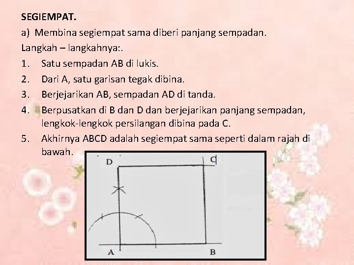 SEGIEMPAT. a) Membina segiempat sama diberi panjang sempadan. Langkah – langkahnya: . 1. Satu