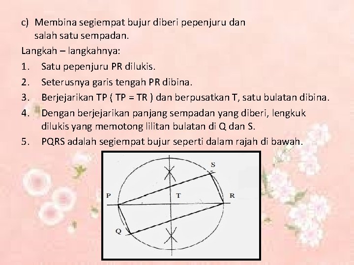 c) Membina segiempat bujur diberi pepenjuru dan salah satu sempadan. Langkah – langkahnya: 1.