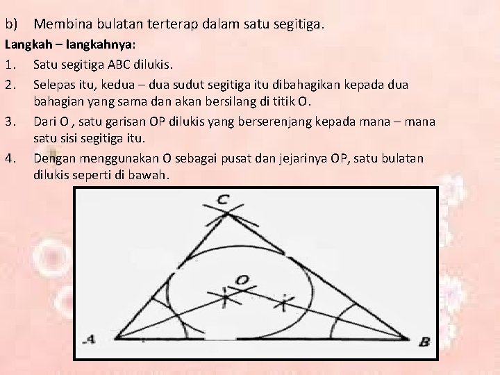 b) Membina bulatan terterap dalam satu segitiga. Langkah – langkahnya: 1. Satu segitiga ABC