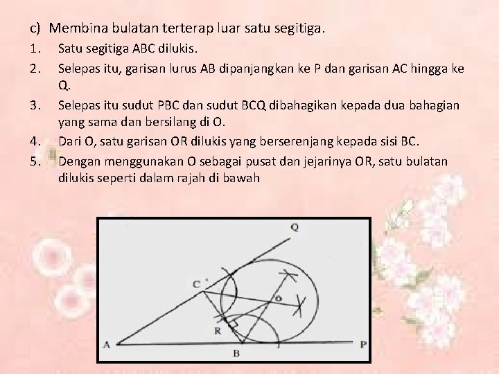 c) Membina bulatan terterap luar satu segitiga. 1. 2. 3. 4. 5. Satu segitiga