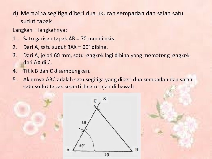 d) Membina segitiga diberi dua ukuran sempadan salah satu sudut tapak. Langkah – langkahnya: