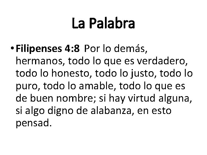 La Palabra • Filipenses 4: 8 Por lo demás, hermanos, todo lo que es