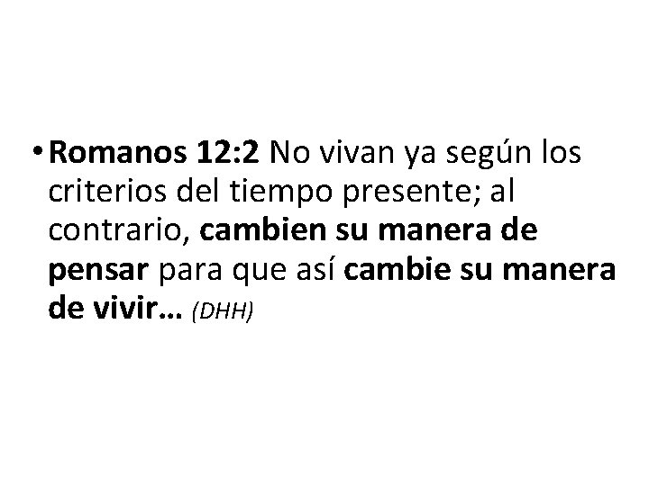  • Romanos 12: 2 No vivan ya según los criterios del tiempo presente;
