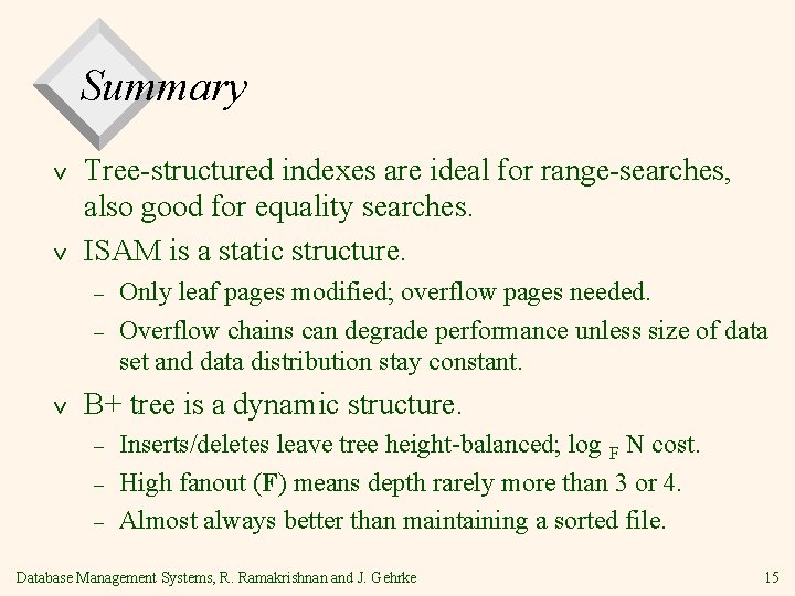 Summary v v Tree-structured indexes are ideal for range-searches, also good for equality searches.