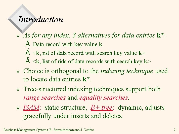 Introduction v v As for any index, 3 alternatives for data entries k*: À