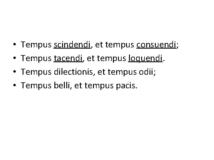  • • Tempus scindendi, et tempus consuendi; Tempus tacendi, et tempus loquendi. Tempus