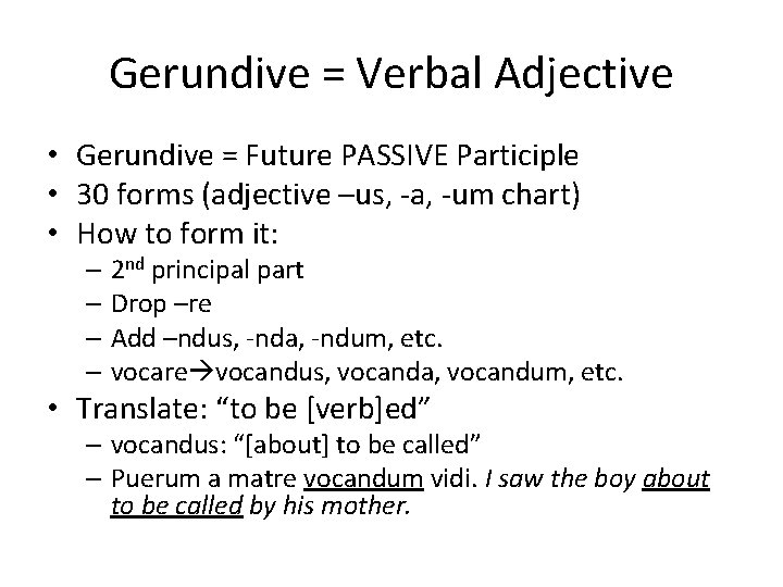 Gerundive = Verbal Adjective • Gerundive = Future PASSIVE Participle • 30 forms (adjective